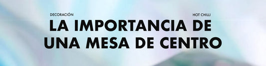 La Importancia de una Mesa de Centro