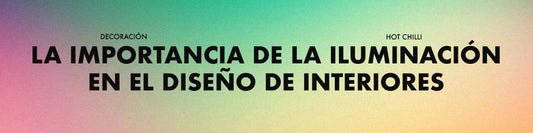 La Importancia de la Iluminación en el Diseño de Interiores
