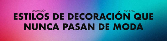 Estilos de decoración que nunca pasan de moda
